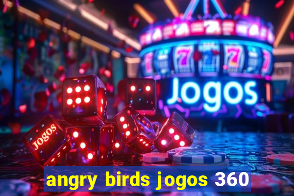 angry birds jogos 360